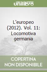 L'europeo (2012). Vol. 11: Locomotiva germania libro
