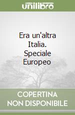 Era un'altra Italia. Speciale Europeo libro