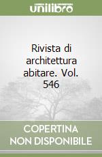 Rivista di architettura abitare. Vol. 546 libro