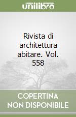 Rivista di architettura abitare. Vol. 558 libro