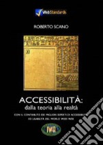 Accessibilità: dalla teoria alla realtà. Con il contributo dei migliori esperti di accessibilità ed usabilità del World Wide Web. Con CD-ROM