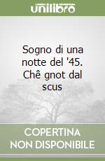 Sogno di una notte del '45. Chê gnot dal scus libro