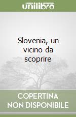 Slovenia, un vicino da scoprire