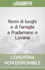 Nomi di luoghi e di famiglie a Pradamano e Lovaria