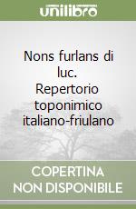 Nons furlans di luc. Repertorio toponimico italiano-friulano