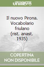 Il nuovo Pirona. Vocabolario friulano (rist. anast. 1935)