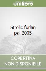 Strolic furlan pal 2005 libro