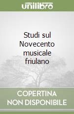 Studi sul Novecento musicale friulano libro