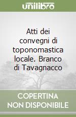 Atti dei convegni di toponomastica locale. Branco di Tavagnacco libro