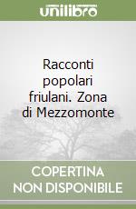 Racconti popolari friulani. Zona di Mezzomonte