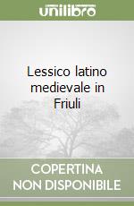 Lessico latino medievale in Friuli libro