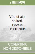 Vôs di aiar solitari. Poesiis 1980-2004 libro