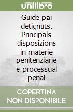 Guide pai detignuts. Principals disposizions in materie penitenziarie e processual penal libro