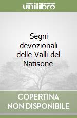 Segni devozionali delle Valli del Natisone libro