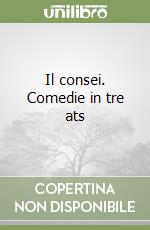 Il consei. Comedie in tre ats