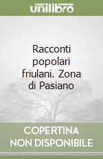 Racconti popolari friulani. Zona di Pasiano libro