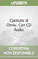 Cjantutis di Olmis. Con CD Audio