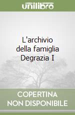 L'archivio della famiglia Degrazia I libro