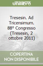 Tresesin. Ad Tricensimum. 88° Congresso (Tresesin, 2 ottobre 2011) libro