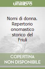 Nomi di donna. Repertorio onomastico storico del Friuli libro