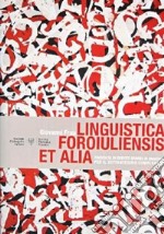 Linguistica foroiuliensis et alia. Raccolta di scritti sparsi in omaggio per il settantesimo compleanno libro