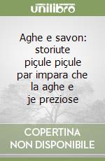 Aghe e savon: storiute piçule piçule par impara che la aghe e je preziose libro