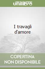 I travagli d'amore