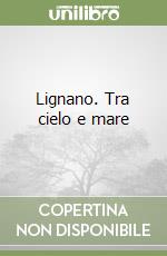 Lignano. Tra cielo e mare