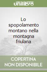 Lo spopolamento montano nella montagna friulana