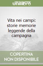 Vita nei campi: storie memorie leggende della campagna libro