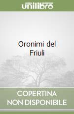 Oronimi del Friuli libro