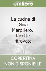 La cucina di Gina Marpillero. Ricette ritrovate