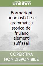 Formazioni onomastiche e grammatica storica del friulano elementi suffissali libro