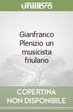 Gianfranco Plenizio un musicista friulano libro