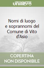 Nomi di luogo e soprannomi del Comune di Vito d'Asio libro