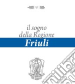 Il sogno della regione Friuli libro