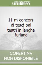 11 m concors di tescj pal teatri in lenghe furlane libro