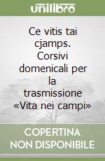 Ce vitis tai cjamps. Corsivi domenicali per la trasmissione «Vita nei campi» libro