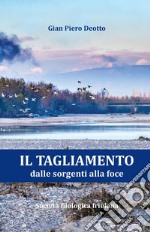 Il Tagliamento dalle sorgenti alla foce libro