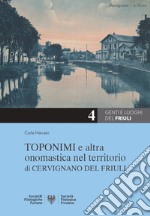 Toponomi e altra onomastica nel territorio di Cervignano del Friuli libro