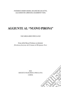 Aggiunte al «Nuovo Pirona» vocabolario friulano. Zona della Bassa Friulana. Driolassa frazione del Comune di Rivignano Teor. Ediz. multilingue