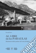 Al libri da las paraulas. Dizionario della parlata di Forni di Sopra. Ediz. italiana e friulana