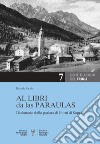 Al libri da las paraulas. Dizionario della parlata di Forni di Sopra. Ediz. italiana e friulana libro