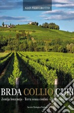 Brda Collio Cuei. Zemlja bez meja. Terra senza confini. Tiere cence cunfins. Ediz. italiana e friulana libro