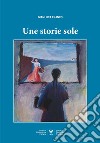 Une storie sole libro di Franco Gianluca