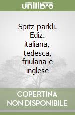 Spitz parkli. Ediz. italiana, tedesca, friulana e inglese libro