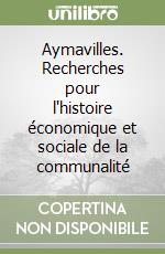 Aymavilles. Recherches pour l'histoire économique et sociale de la communalité