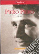 Piero Piero. Autobiografia di un protagonista della guerra partigiana1943-1945