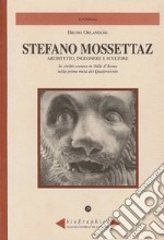 Stefano Mossettaz. Architetto, ingegnere e scultore. La civiltà cortese in Valle d'Aosta nella prima metà del Quattrocento libro