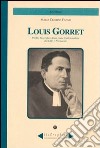 Louis Gorret. Profilo biografico di un prete tradizionalista fra Otto e Novecento libro